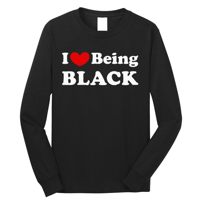 I Love Being Black I Like To Be Black Long Sleeve Shirt