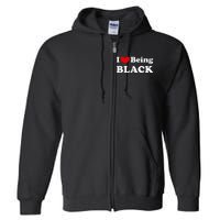 I Love Being Black I Like To Be Black Full Zip Hoodie