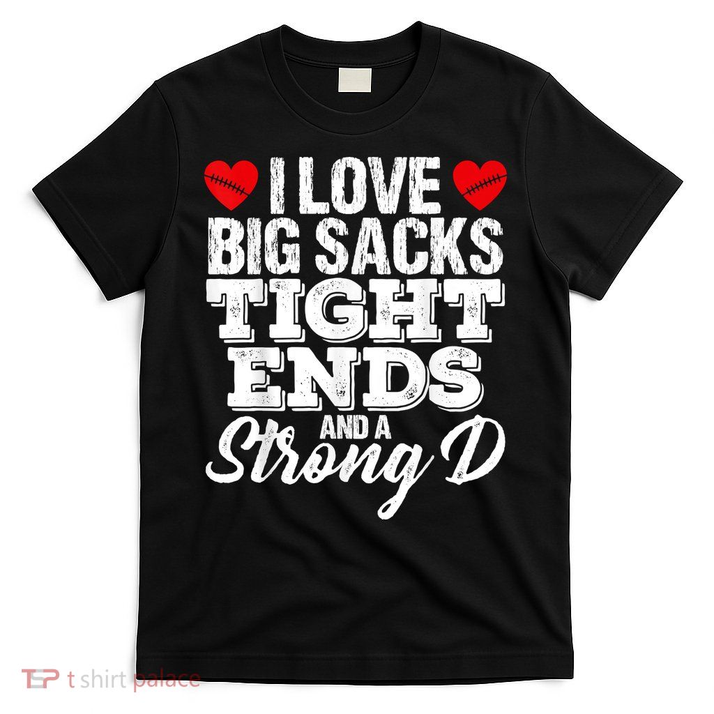 I Love Big Sacks Tight Ends And A Strong D Funny Vintag T-Shirt