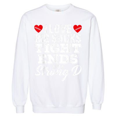 I Love Big Sacks Tight Ends And A Strong D Funny Vintag Garment-Dyed Sweatshirt