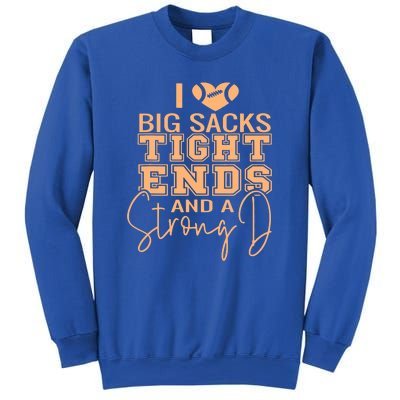 I Love Big Sacks Tight Ends And A Strong Sweatshirt