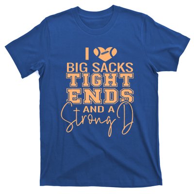 I Love Big Sacks Tight Ends And A Strong T-Shirt