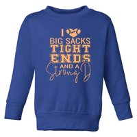 I Love Big Sacks Tight Ends And A Strong Toddler Sweatshirt