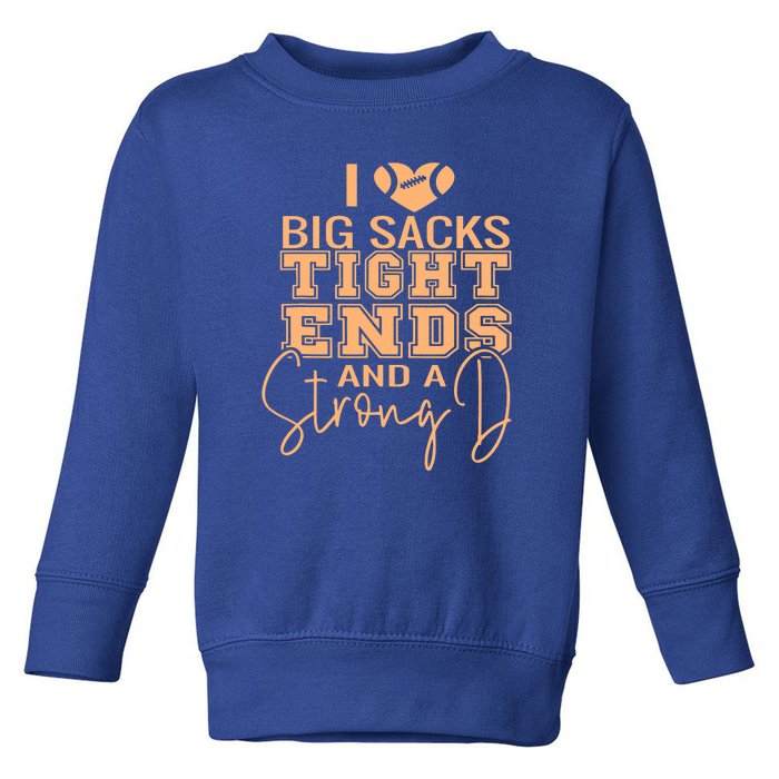 I Love Big Sacks Tight Ends And A Strong Toddler Sweatshirt