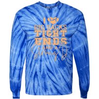 I Love Big Sacks Tight Ends And A Strong Tie-Dye Long Sleeve Shirt