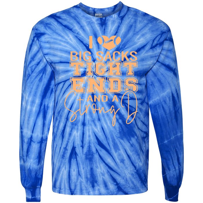 I Love Big Sacks Tight Ends And A Strong Tie-Dye Long Sleeve Shirt