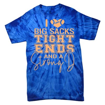 I Love Big Sacks Tight Ends And A Strong Tie-Dye T-Shirt