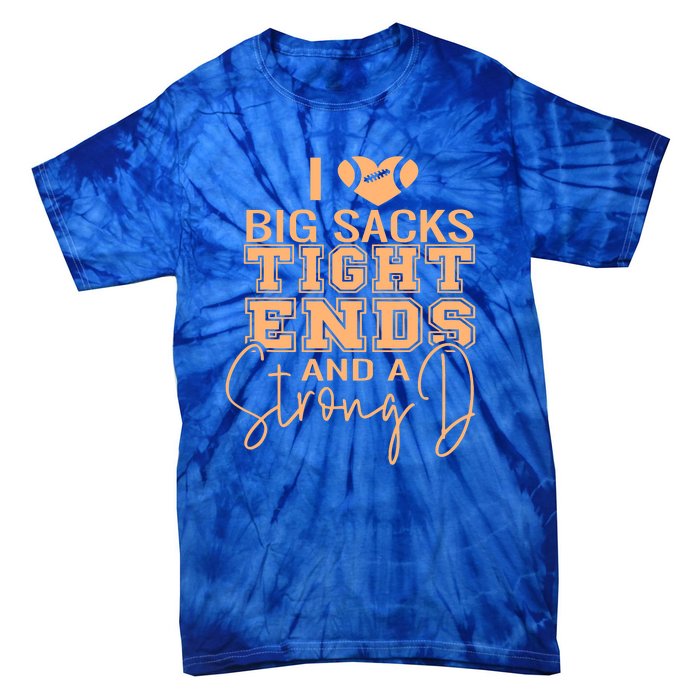 I Love Big Sacks Tight Ends And A Strong Tie-Dye T-Shirt