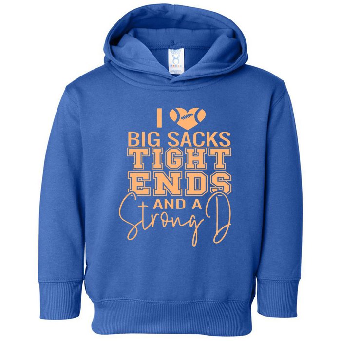 I Love Big Sacks Tight Ends And A Strong Toddler Hoodie