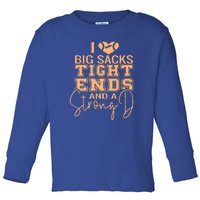 I Love Big Sacks Tight Ends And A Strong Toddler Long Sleeve Shirt