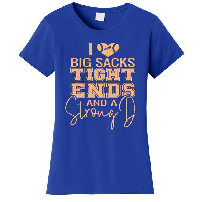 I Love Big Sacks Tight Ends And A Strong Women's T-Shirt