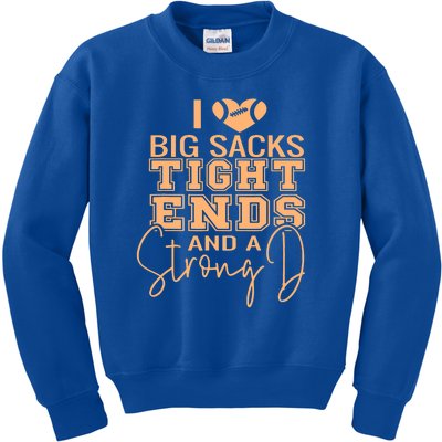 I Love Big Sacks Tight Ends And A Strong Kids Sweatshirt