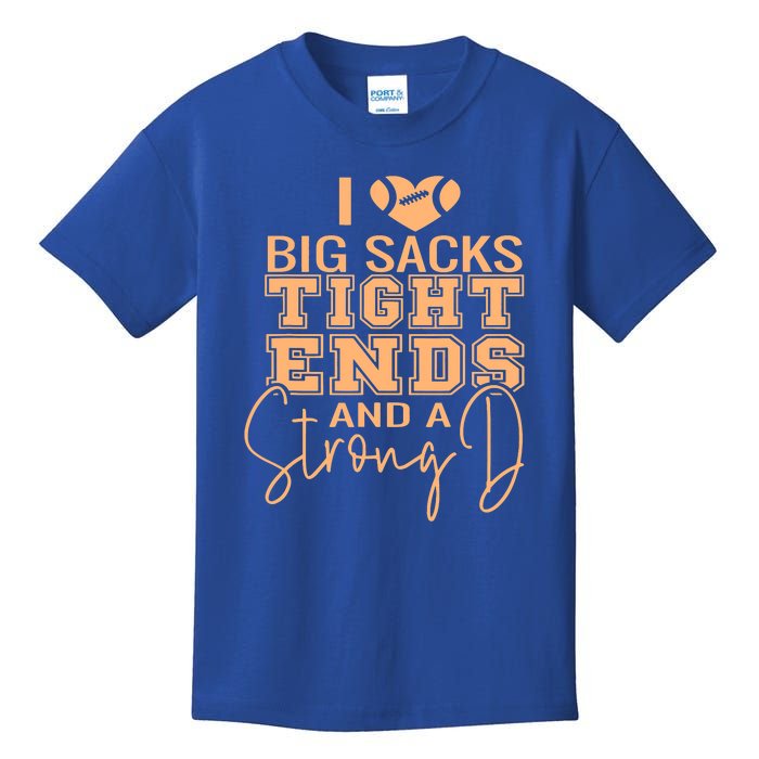 I Love Big Sacks Tight Ends And A Strong Kids T-Shirt