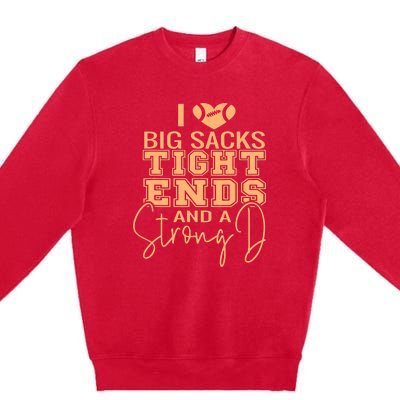 I Love Big Sacks Tight Ends And A Strong Premium Crewneck Sweatshirt