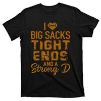 I Love Big Sacks Tight Ends and A Strong D  T-Shirt