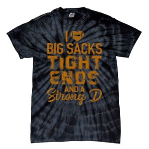 I Love Big Sacks Tight Ends and A Strong D  Tie-Dye T-Shirt