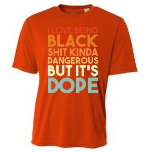 I Love Being Black Shit Kinda Dangerous But It's Dope Cooling Performance Crew T-Shirt