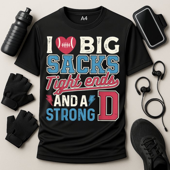 I Love Big Sacks Tight Ends And A Strong D Funny Cooling Performance Crew T-Shirt