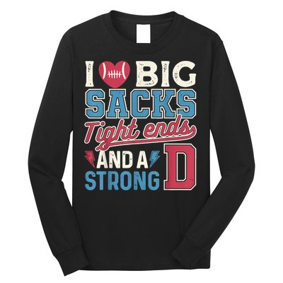 I Love Big Sacks Tight Ends And A Strong D Funny Long Sleeve Shirt