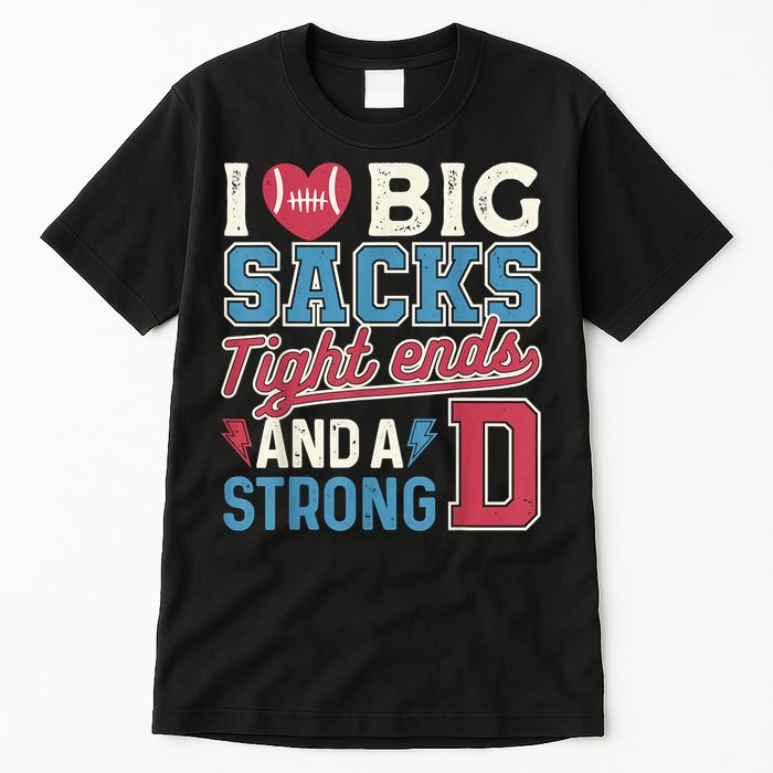 I Love Big Sacks Tight Ends And A Strong D Funny Tall T-Shirt