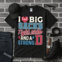 I Love Big Sacks Tight Ends And A Strong D Funny Tall T-Shirt