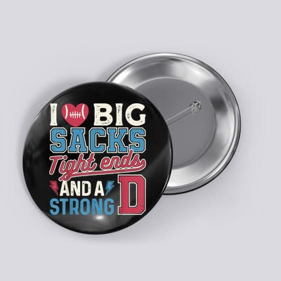 I Love Big Sacks Tight Ends And A Strong D Funny Button