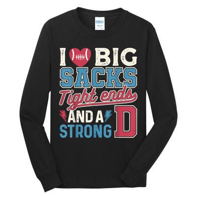 I Love Big Sacks Tight Ends And A Strong D Funny Tall Long Sleeve T-Shirt