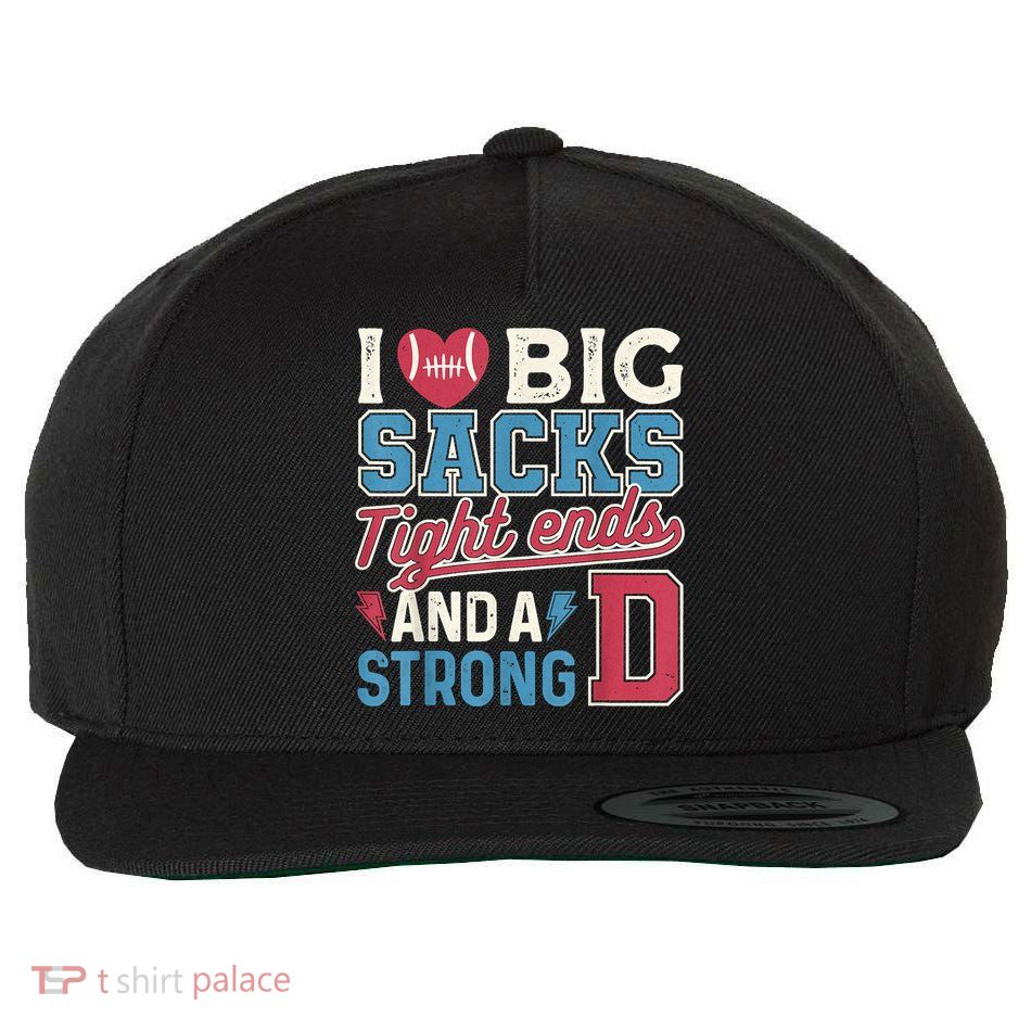 I Love Big Sacks Tight Ends And A Strong D Funny Wool Snapback Cap