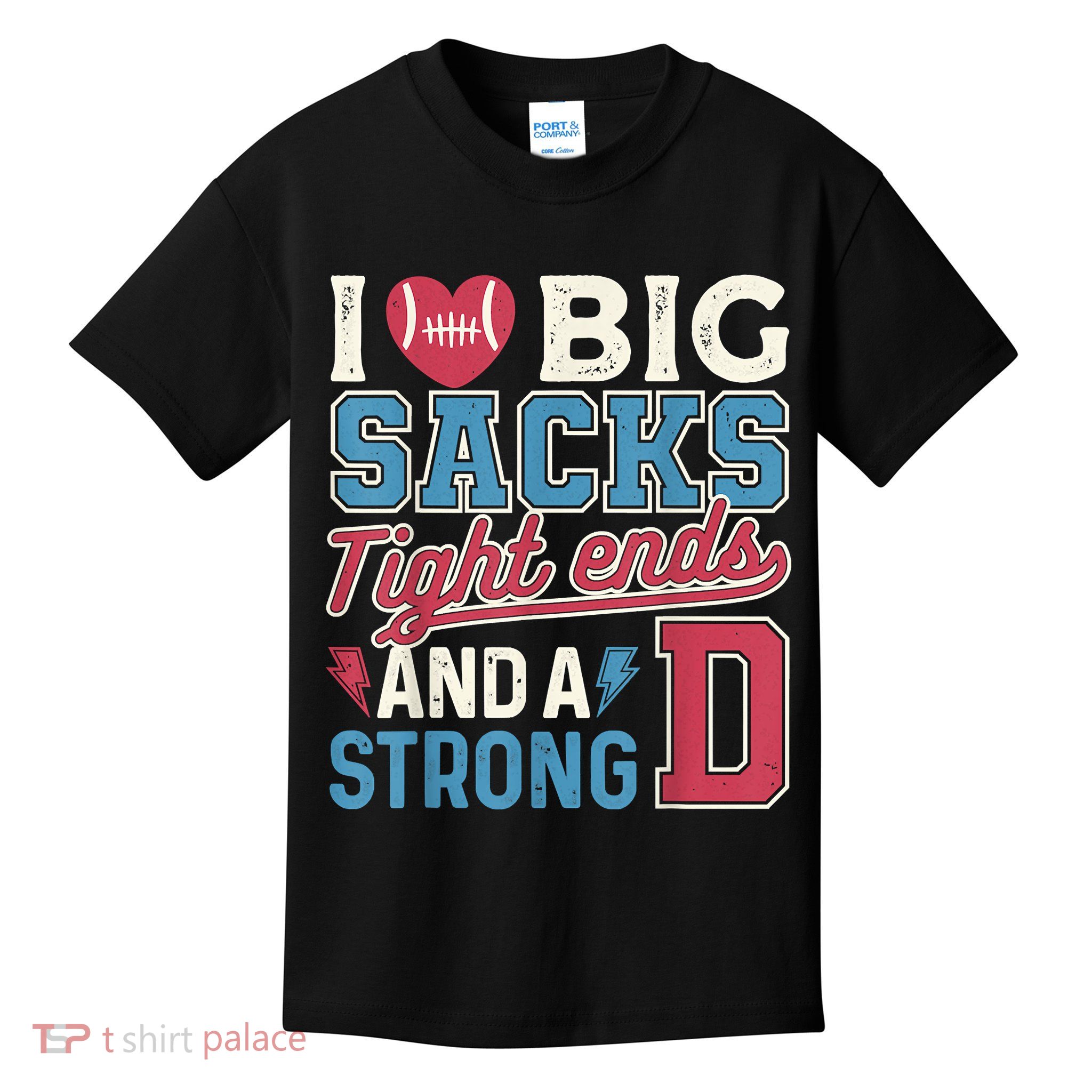I Love Big Sacks Tight Ends And A Strong D Funny Kids T-Shirt
