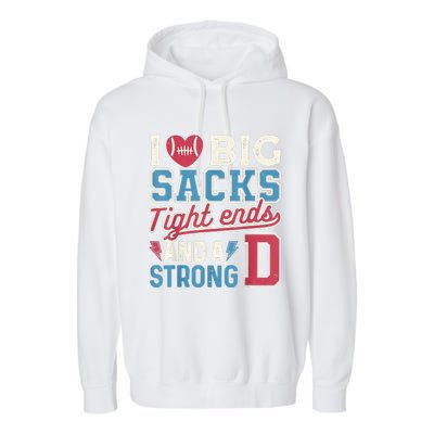 I Love Big Sacks Tight Ends And A Strong D Funny Garment-Dyed Fleece Hoodie