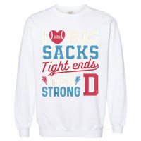 I Love Big Sacks Tight Ends And A Strong D Funny Garment-Dyed Sweatshirt