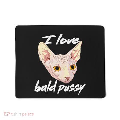 I Love Bald Pussy Adult Humor Dirty Pun Joke Mousepad