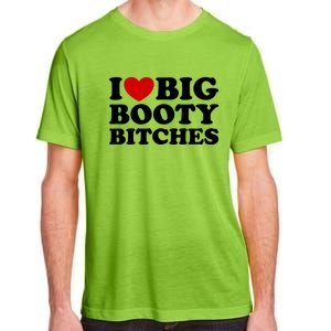 I Love Big Booty Bitches Adult ChromaSoft Performance T-Shirt