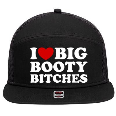 I Love Big Booty Bitches 7 Panel Mesh Trucker Snapback Hat