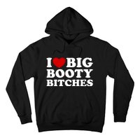 I Love Big Booty Bitches Hoodie