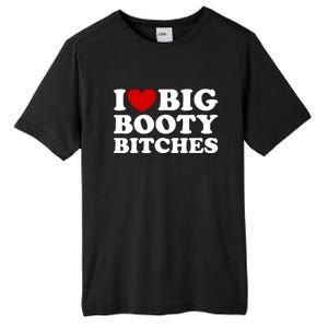 I Love Big Booty Bitches Tall Fusion ChromaSoft Performance T-Shirt