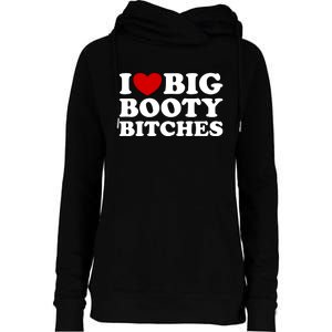 I Love Big Booty Bitches Womens Funnel Neck Pullover Hood