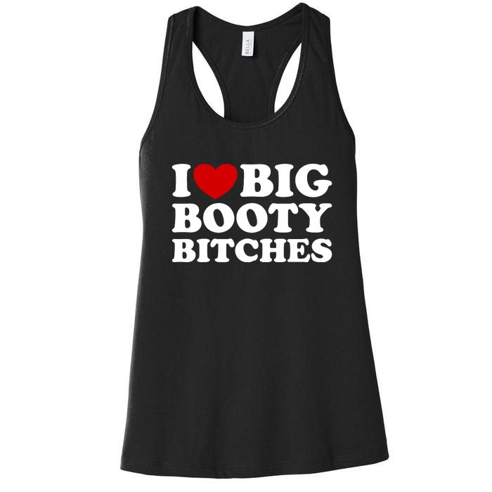 I Love Big Booty Bitches Women's Racerback Tank