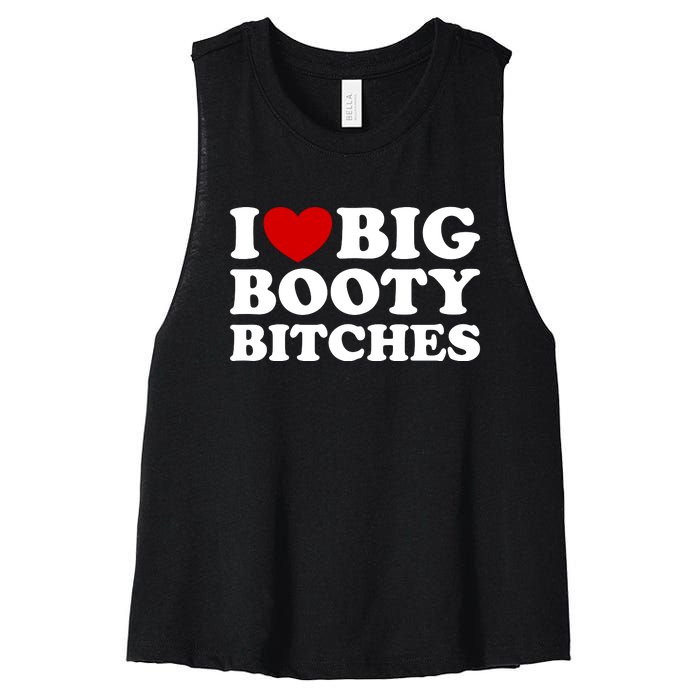 I Love Big Booty Bitches Women's Racerback Cropped Tank