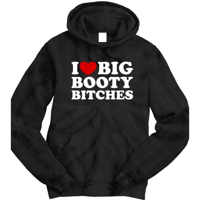 I Love Big Booty Bitches Tie Dye Hoodie