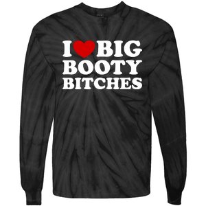 I Love Big Booty Bitches Tie-Dye Long Sleeve Shirt