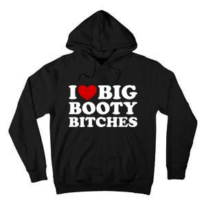 I Love Big Booty Bitches Tall Hoodie