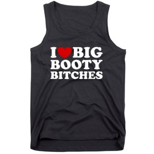 I Love Big Booty Bitches Tank Top