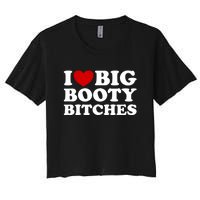 I Love Big Booty Bitches Women's Crop Top Tee