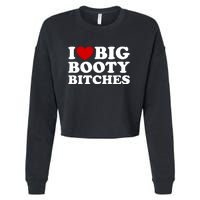 I Love Big Booty Bitches Cropped Pullover Crew