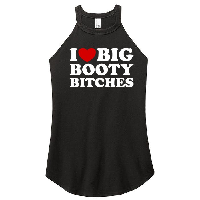 I Love Big Booty Bitches Women's Perfect Tri Rocker Tank