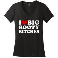 I Love Big Booty Bitches Women's V-Neck T-Shirt