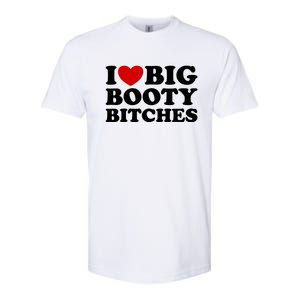 I Love Big Booty Bitches Softstyle CVC T-Shirt