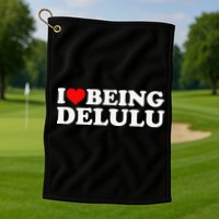 I Love Being Delulu I Heart Being Delulu Red Heart Delulu Golf Towel