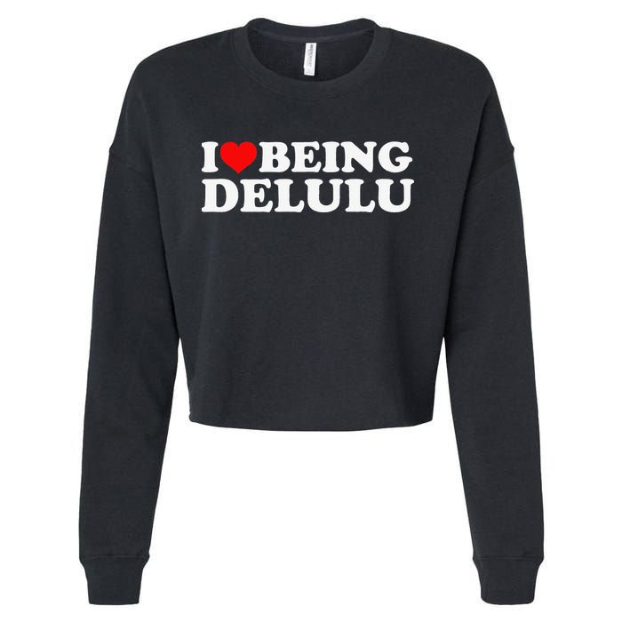 I Love Being Delulu I Heart Being Delulu Red Heart Delulu Cropped Pullover Crew